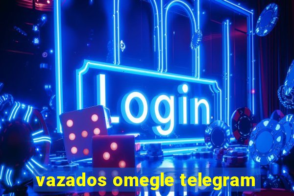 vazados omegle telegram